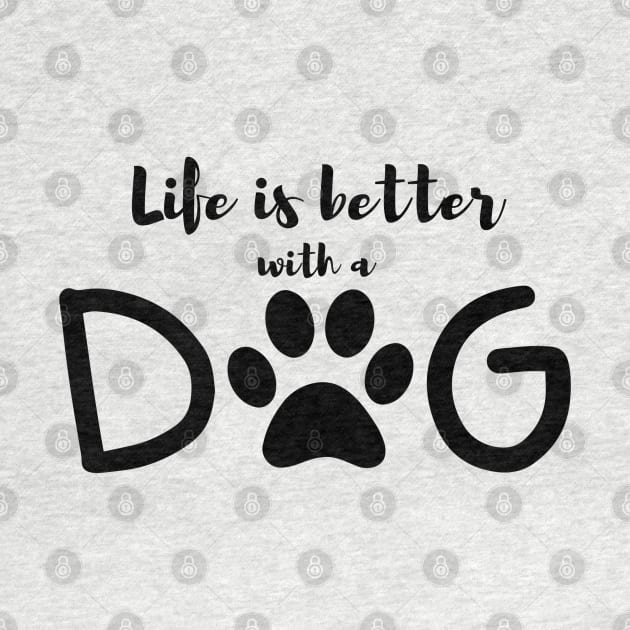 Life is better with a dog by madihaagill@gmail.com